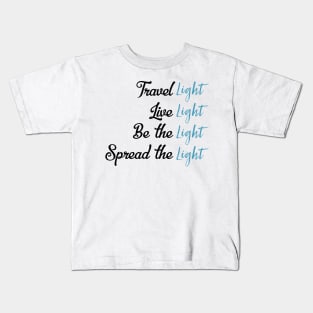 Travel Light Live Light Be The Light Spread The Light Kids T-Shirt